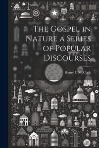 Produktbild: The Gospel in Nature a Series of Popular Discourses