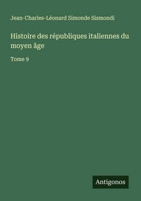 Produktbild: Histoire des r&eacute;publiques italiennes du moyen &acirc;ge