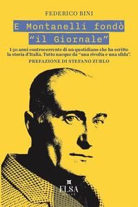 Produktbild: E Montanelli fond&ograve; 'il Giornale'. I 50 anni controcorrente di un quotidiano che ha scritto la storia d'Italia. Tutto nacque da 'una rivolta e una sfid
