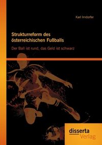 Produktbild: Strukturreform des &ouml;sterreichischen Fu&szlig;balls: Der Ball ist rund, das Geld ist schwarz