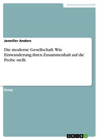 Produktbild: Die moderne Gesellschaft. Wie Einwanderung ihren Zusammenhalt auf die Probe stellt