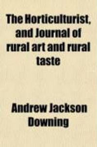 Produktbild: The Horticulturist and Journal of Rural Art and Rural Taste (Volume 26)