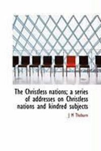 Produktbild: The Christless Nations; A Series of Addresses on Christless Nations and Kindred Subjects