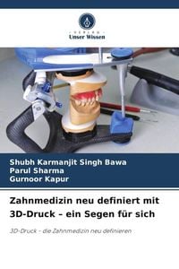 Produktbild: Zahnmedizin neu definiert mit 3D-Druck - ein Segen f&uuml;r sich