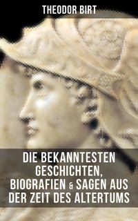 Produktbild: Die bekanntesten Geschichten, Biografien & Sagen aus der Zeit des Altertums