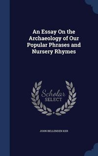 Produktbild: An Essay On the Archaeology of Our Popular Phrases and Nursery Rhymes