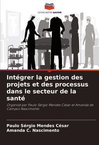 Produktbild: Int&eacute;grer la gestion des projets et des processus dans le secteur de la sant&eacute;