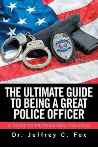 Produktbild: The Ultimate Guide to Being a Great Police Officer