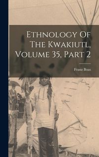 Produktbild: Ethnology Of The Kwakiutl, Volume 35, Part 2
