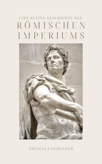Produktbild: Eine kleine Geschichte des R&ouml;mischen Imperiums