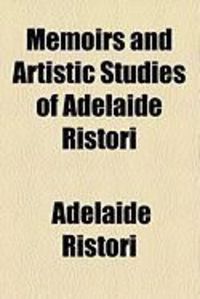 Produktbild: Memoirs and Artistic Studies of Adelaide Ristori