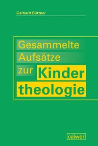 Produktbild: B&uuml;ttner, G: Gesammelte Aufs&auml;tze zur Kindertheologie