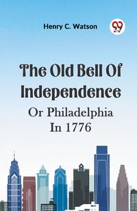 Produktbild: The Old Bell Of Independence Or Philadelphia In 1776