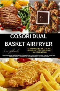 Produktbild: COSORI Dual Basket Airfryer Rezeptbuch - 2 Kammern, 6-in-1 Hei&szlig;luftfritteuse mit Sichtfenster: &Uuml;ber 180 knusprige, gesunde & einfache Rezepte f&uuml;r die