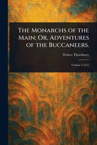 Produktbild: The Monarchs of the Main; Or, Adventures of the Buccaneers.