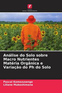 Produktbild: An&aacute;lise do Solo sobre Macro Nutrientes Mat&eacute;ria Org&acirc;nica e Varia&ccedil;&atilde;o do Ph do Solo