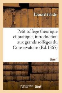 Produktbild: Petit Solf&egrave;ge Th&eacute;orique Et Pratique, Introduction Aux Grands Solf&egrave;ges Du Conservatoire. Livre 1