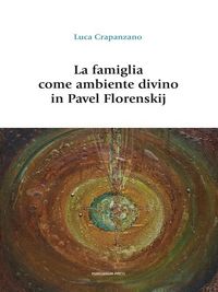 Produktbild: La famiglia come ambiente divino in Pavel Florenskij