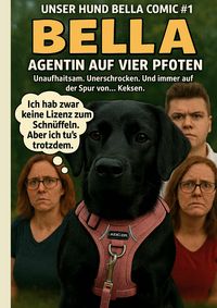 Produktbild: Unser Hund Bella Comic #1 - Bella - Agentin auf vier Pfoten