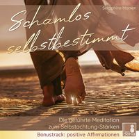 Produktbild: Schamlos selbstbestimmt - Die gef&uuml;hrte Meditation zum Selbstachtung-St&auml;rken / inkl. Affirmationen