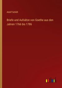 Produktbild: Briefe und Aufs&auml;tze von Goethe aus den Jahren 1766 bis 1786