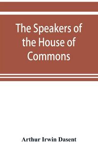 Produktbild: The speakers of the House of Commons from the earliest times to the present day with a topographical description of Westminster at various epochs & a