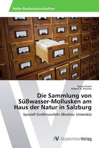Produktbild: Die Sammlung von S&uuml;&szlig;wasser-Mollusken am Haus der Natur in Salzburg