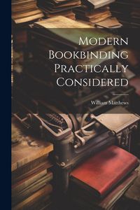 Produktbild: Modern Bookbinding Practically Considered