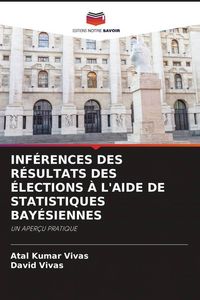 Produktbild: INF&Eacute;RENCES DES R&Eacute;SULTATS DES &Eacute;LECTIONS &Agrave; L'AIDE DE STATISTIQUES BAY&Eacute;SIENNES