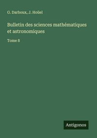 Produktbild: Bulletin des sciences math&eacute;matiques et astronomiques