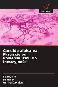 Produktbild: Candida albicans: Przej&iquest;cie od komensalizmu do inwazyjno&iquest;ci
