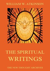 Bild vom Artikel The Spiritual Writings of William Walker Atkinson vom Autor William Walker Atkinson