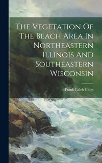 Produktbild: The Vegetation Of The Beach Area In Northeastern Illinois And Southeastern Wisconsin