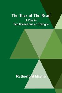 Produktbild: The Turn of the Road A Play in Two Scenes and an Epilogue