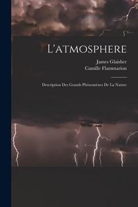 Produktbild: L'atmosphere: Description Des Grands Ph&eacute;nom&egrave;nes De La Nature