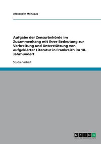 Produktbild: Aufgabe der Zensurbeh&ouml;rde im Zusammenhang mit ihrer Bedeutung zur Verbreitung und Unterst&uuml;tzung von aufgekl&auml;rter Literat