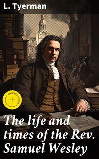 Produktbild: The life and times of the Rev. Samuel Wesley
