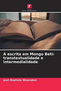 Produktbild: A escrita em Mongo Beti: transtextualidade e intermedialidade
