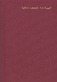 Produktbild: Gottfried Arnold: Hauptschriften / Band 1. Das Geheimnis der g&ouml;ttlichen Sophia oder Weisheit