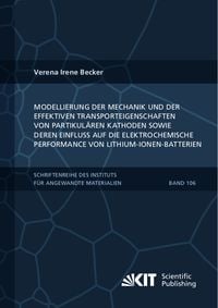 Produktbild: Modellierung der Mechanik und der effektiven Transporteigenschaften von partikul&auml;ren Kathoden sowie deren Einfluss auf die elektrochemische Performanc