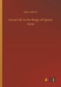 Produktbild: Social Life in the Reign of Queen Anne
