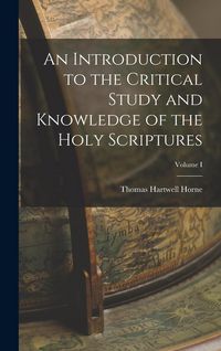Produktbild: An Introduction to the Critical Study and Knowledge of the Holy Scriptures; Volume I