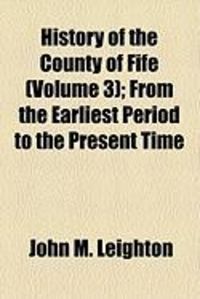 Produktbild: History of the County of Fife (Volume 3); From the Earliest Period to the Present Time
