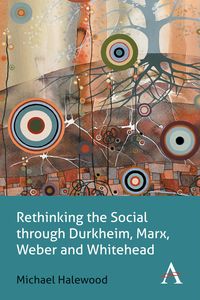 Produktbild: Rethinking the Social through Durkheim, Marx, Weber and Whitehead