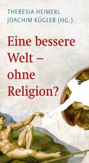 Produktbild: Eine bessere Welt - ohne Religion?