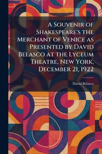 Produktbild: A Souvenir of Shakespeare's the Merchant of Venice as Presented by David Belasco at the Lyceum Theatre, New York, December 21, 1922