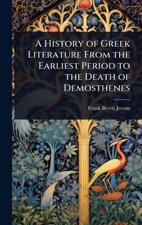Produktbild: A History of Greek Literature From the Earliest Period to the Death of Demosthenes