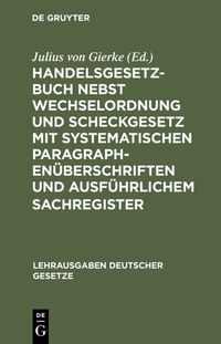 Produktbild: Handelsgesetzbuch nebst Wechselordnung und Scheckgesetz mit systematischen Paragraphen&uuml;berschriften und ausf&uuml;hrlichem Sachregister
