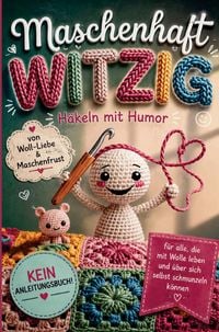 Produktbild: Maschenhaft witzig: von Woll-Liebe & Maschenfrust | H&auml;keln mit Humor | Geschenk f&uuml;r Amigurumi-, Granny Square- und H&auml;kelfans