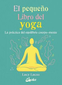 Produktbild: El peque&ntilde;o libro del yoga : la pr&aacute;ctica del equilibrio cuerpo-mente